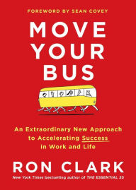Title: Move Your Bus: An Extraordinary New Approach to Accelerating Success in Work and Life, Author: Ron Clark