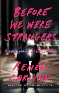 Title: Before We Were Strangers: A Love Story, Author: Renée Carlino