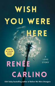 Title: Wish You Were Here: A Novel, Author: RenÃÂÂe Carlino