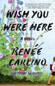 Title: Wish You Were Here: A Novel, Author: Renée Carlino