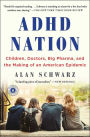 ADHD Nation: Children, Doctors, Big Pharma, and the Making of an American Epidemic