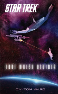 Title: Star Trek: That Which Divides, Author: Dayton Ward