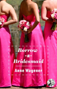 Title: Borrow-A-Bridesmaid, Author: Anne Wagener