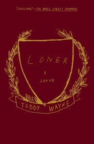 Title: Loner: A Novel, Author: Teddy Wayne