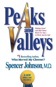 Title: Peaks and Valleys: Making Good and Bad Times Work for You--at Work and in Life, Author: Spencer Johnson