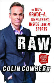 Title: Raw: My 100% Grade-A, Unfiltered, Inside Look at Sports, Author: Colin Cowherd