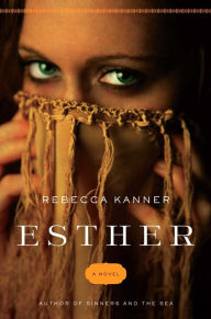 Title: Esther: A Novel, Author: Rebecca Kanner