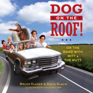 Title: Dog on the Roof!: On the Road with Mitt and the Mutt, Author: Bruce Kluger