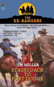 Title: STAGECOACH TO FORT DODGE: EX-RANGERS #7: Wells Fargo and the Rise of the American Financial Services Industry, Author: Jim Miller