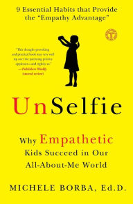 Title: UnSelfie: Why Empathetic Kids Succeed in Our All-About-Me World, Author: Michele Borba