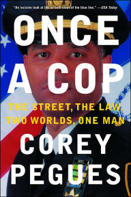 Title: Once a Cop: The Street, the Law, Two Worlds, One Man, Author: Corey Pegues