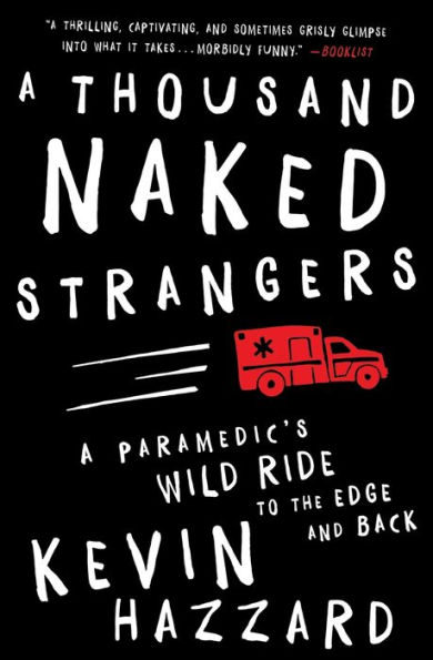 A Thousand Naked Strangers: A Paramedic's Wild Ride to the Edge and Back