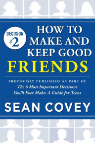 Title: Decision #2: How to Make and Keep Good Friends: Previously published as part of 