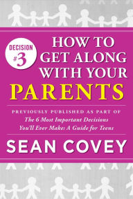 Title: Decision #3: How to Get Along With Your Parents: Previously published as part of 