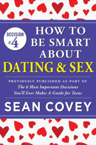 Title: Decision #4: How to Be Smart About Dating & Sex: Previously published as part of 