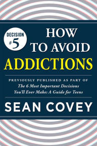 Title: Decision #5: How to Avoid Addictions: Previously published as part of 