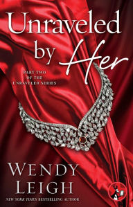Title: Unraveled by Her, Author: Wendy Leigh