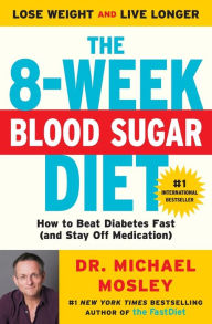 Title: The 8-Week Blood Sugar Diet: How to Beat Diabetes Fast (and Stay Off Medication), Author: Dr Michael Mosley