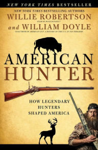 Title: American Hunter: How Legendary Hunters Shaped America, Author: Willie Robertson