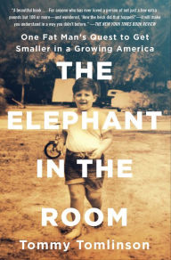 Title: The Elephant in the Room: One Fat Man's Quest to Get Smaller in a Growing America, Author: Tommy Tomlinson