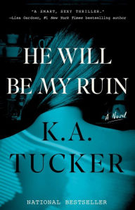 Title: He Will Be My Ruin: A Novel, Author: K.A. Tucker