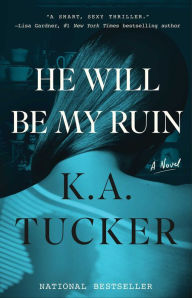 Mobil books download He Will Be My Ruin: A Novel in English by K. A. Tucker