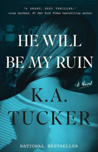 Title: He Will Be My Ruin: A Novel, Author: K. A. Tucker