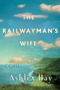 Title: The Railwayman's Wife, Author: Ashley Hay