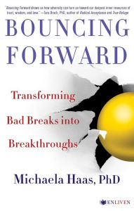 Title: Bouncing Forward: Transforming Bad Breaks into Breakthroughs, Author: Michaela Haas