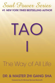 Title: Tao I: The Way of All Life, Author: Zhi Gang Sha Dr.
