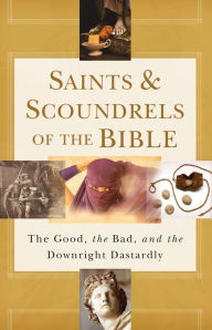 Title: Saints & Scoundrels of the Bible: The Good, the Bad, and the Downright Dastardly, Author: Howard Books Staff