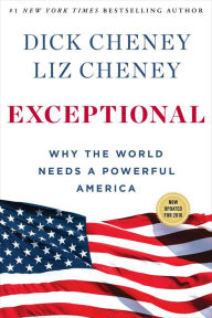Title: Exceptional: Why the World Needs a Powerful America, Author: Dick Cheney