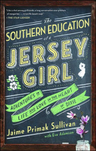 Title: The Southern Education of a Jersey Girl: Adventures in Life and Love in the Heart of Dixie, Author: Jaime Primak Sullivan