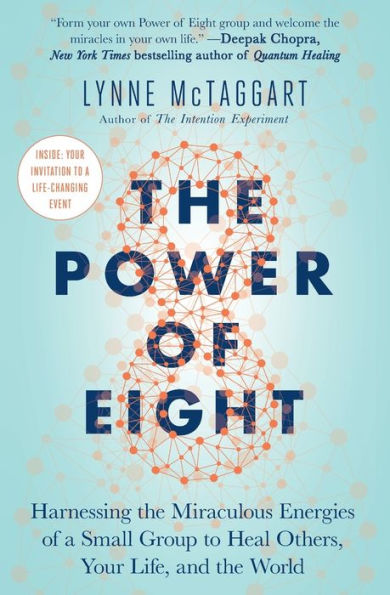 the Power of Eight: Harnessing Miraculous Energies a Small Group to Heal Others, Your Life, and World