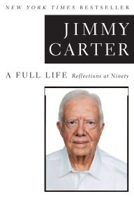 Title: A Full Life: Reflections at Ninety, Author: Jimmy Carter