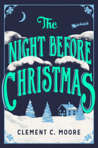 Title: The Night Before Christmas: The Classic Account of the Visit from St. Nicholas, Author: Clement C. Moore