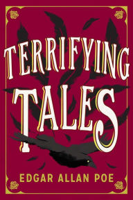 Title: The Terrifying Tales by Edgar Allan Poe: Tell Tale Heart; The Cask of the Amontillado; The Masque of the Red Death; The Fall of the House of Usher; The Murders in the Rue Morgue; The Purloined Letter; The Pit and the Pendulum, Author: Edgar Allan Poe