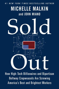 Title: Sold Out: How High-Tech Billionaires & Bipartisan Beltway Crapweasels Are Screwing America's Best & Brightest Workers, Author: Michelle Malkin