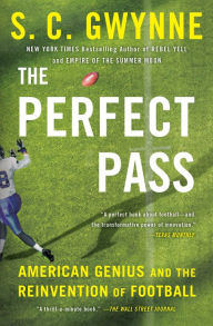 Title: The Perfect Pass: American Genius and the Reinvention of Football, Author: S. C. Gwynne