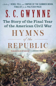 Title: Hymns of the Republic: The Story of the Final Year of the American Civil War, Author: S. C. Gwynne