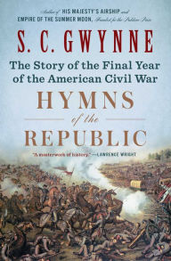 Title: Hymns of the Republic: The Story of the Final Year of the American Civil War, Author: S. C. Gwynne