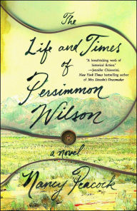 Title: The Life and Times of Persimmon Wilson: A Novel, Author: Nancy Peacock
