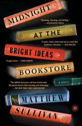 Midnight at the Bright Ideas Bookstore: A Novel by Matthew Sullivan