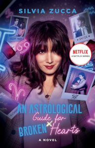 Title: An Astrological Guide for Broken Hearts: A Novel, Author: Silvia Zucca