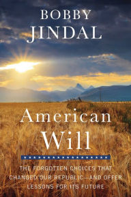 Title: American Will: The Forgotten Choices That Changed Our Republic, Author: Bobby Jindal