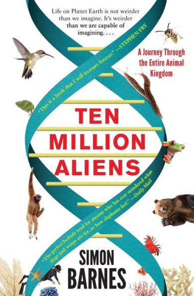 Ten Million Aliens: A Journey Through the Entire Animal Kingdom