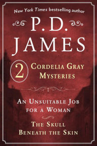 P. D. James's Cordelia Gray Mysteries: An Unsuitable Job for a Woman and The Skull Beneath the Skin