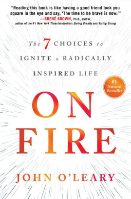 On Fire The 7 Choices To Ignite A Radically Inspired Lifehardcover