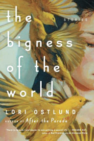 Title: The Bigness of the World, Author: Lori Ostlund