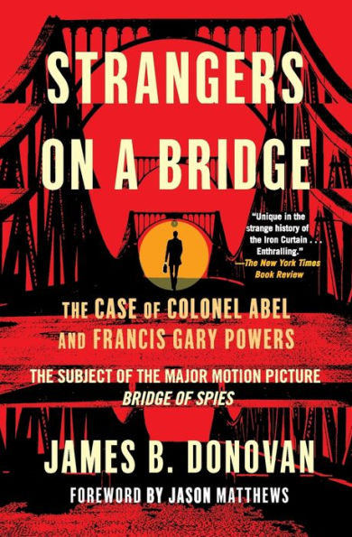 Strangers on a Bridge: The Case of Colonel Abel and Francis Gary Powers